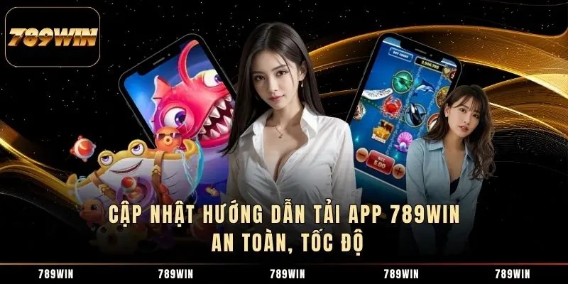 Cập nhật hướng dẫn tải app 789WIN an toàn, tốc độ Cập nhật hướng dẫn tải app 789WIN an toàn, tốc độ