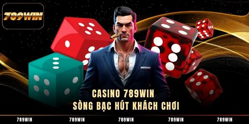 Casino 789WIN - Sòng bạc hút khách chơi Casino 789WIN - Sòng bạc hút khách chơi