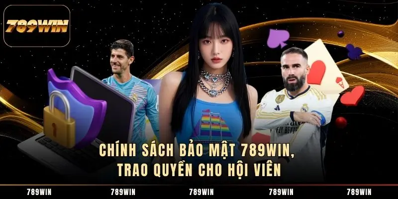 Chính sách bảo mật 789WIN, trao quyền cho hội viên Chính sách bảo mật 789WIN, trao quyền cho hội viên