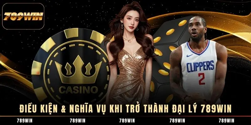 Điều kiện & nghĩa vụ khi trở thành đại lý 789WIN Điều kiện & nghĩa vụ khi trở thành đại lý 789WIN