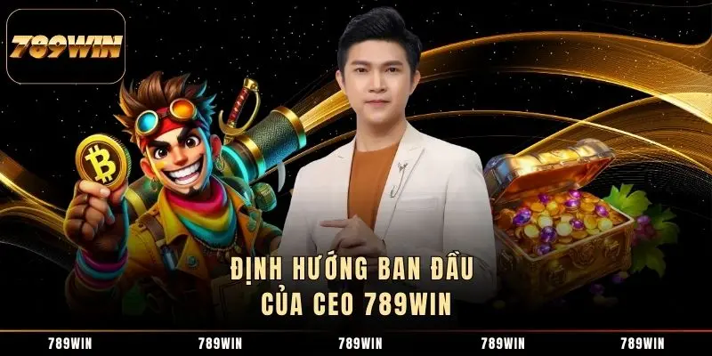 Định hướng ban đầu của CEO 789WIN Định hướng ban đầu của CEO 789WIN