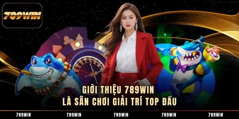Giới thiệu 789Win là sân chơi giải trí top đầu Giới thiệu 789Win là sân chơi giải trí top đầu