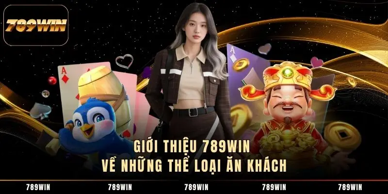Giới thiệu 789Win về những thể loại ăn khách Giới thiệu 789Win về những thể loại ăn khách