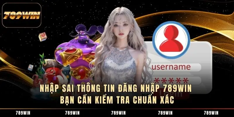 Nhập sai thông tin đăng nhập 789WIN bạn cần kiểm tra chuẩn xác Nhập sai thông tin đăng nhập 789WIN bạn cần kiểm tra chuẩn xác
