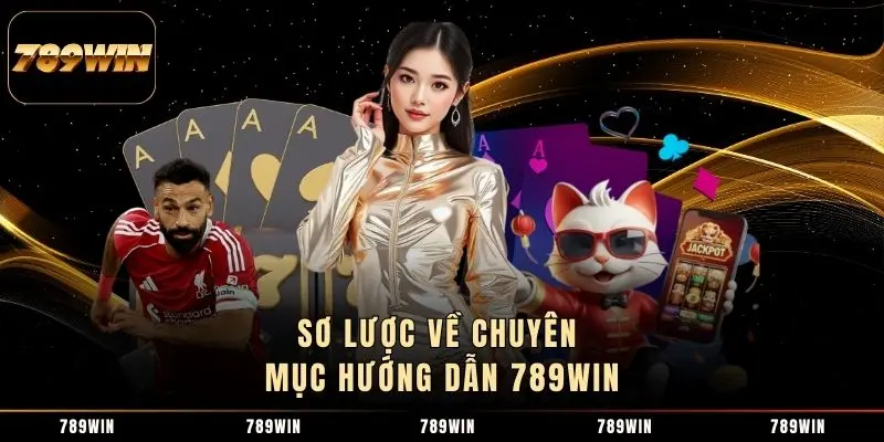 Sơ lược về chuyên mục hướng dẫn 789WIN Sơ lược về chuyên mục hướng dẫn 789WIN