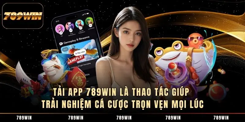 Tải app 789WIN là thao tác giúp trải nghiệm cá cược trọn vẹn mọi lúc Tải app 789WIN là thao tác giúp trải nghiệm cá cược trọn vẹn mọi lúc