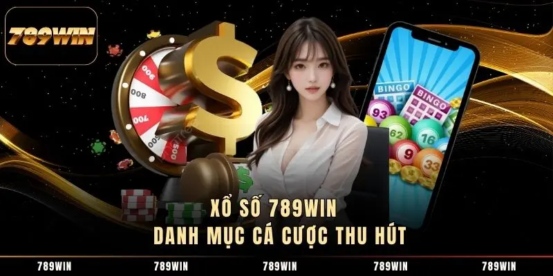 Xổ số 789WIN - Danh mục cá cược thu hút Xổ số 789WIN - Danh mục cá cược thu hút