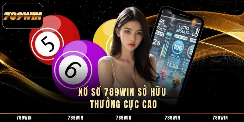 Xổ số 789WIN sở hữu thưởng cực cao Xổ số 789WIN sở hữu thưởng cực cao